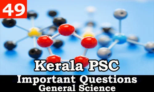  Kerala PSC - Important and Expected General Science Questions - 49