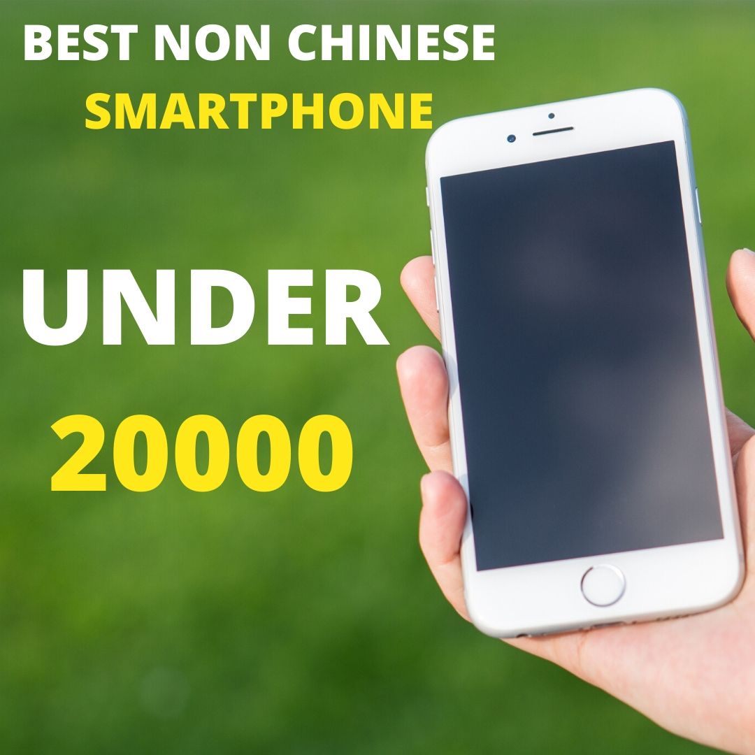 Best Non Chinese Mobile Phone Under 20000 Rupees (Buy Online in 2020