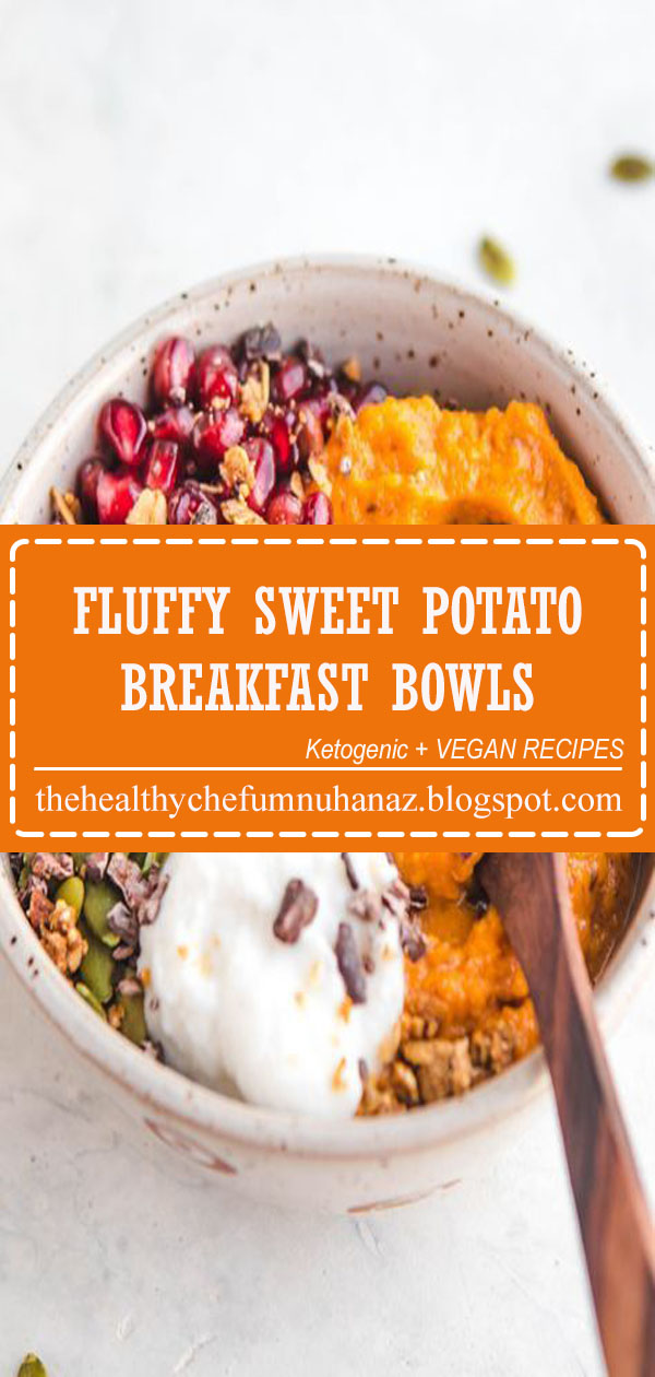 FLUFFY SWEET POTATO BREAKFAST BOWLS - The Healthy Chef
