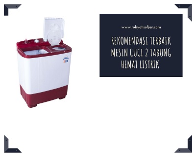 Rohyati Sofjan Rekomendasi Terbaik Mesin Cuci 2 Tabung Hemat Listrik Rohyati Sofjan Rekomendasi Terbaik Mesin Cuci 2 Tabung Hemat Listrik