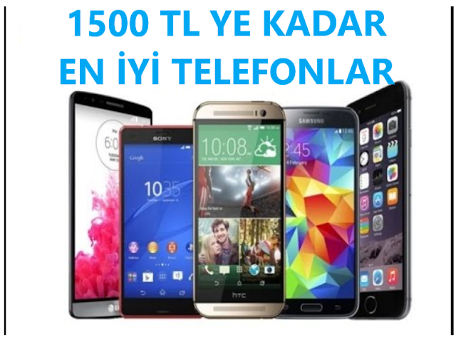 1500 TL ye Kadar En iyi akıllı telefon hangisi