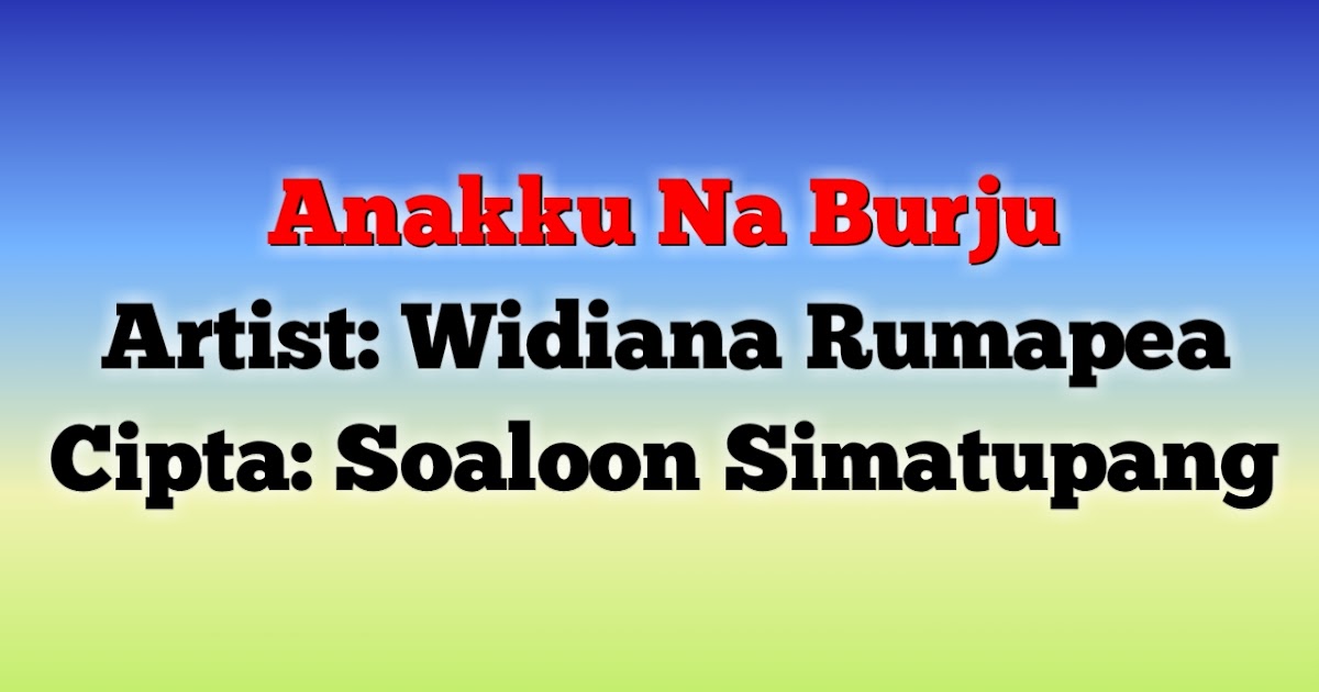 Lirik Lagu Anakku Na Burju Widiana Tumapea Lubuk Kejung Lirik Lagu Anakku Na Burju Widiana Tumapea Lubuk Kejung