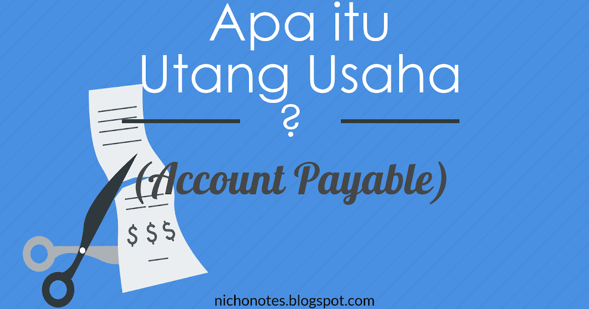 Pengertian Hutang Usaha Ciri Ciri Contoh Dan Perlakuan Akuntansinya