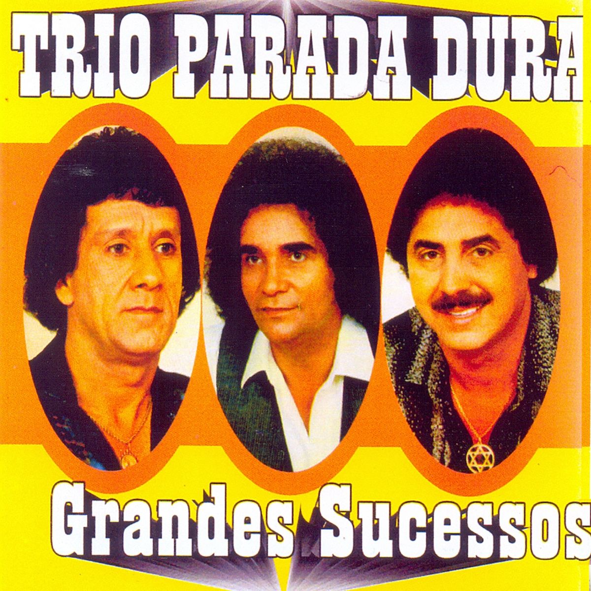 Trio Parada Dura Grandes Sucessos Recordando Music Trio Parada Dura Grandes Sucessos Recordando Music