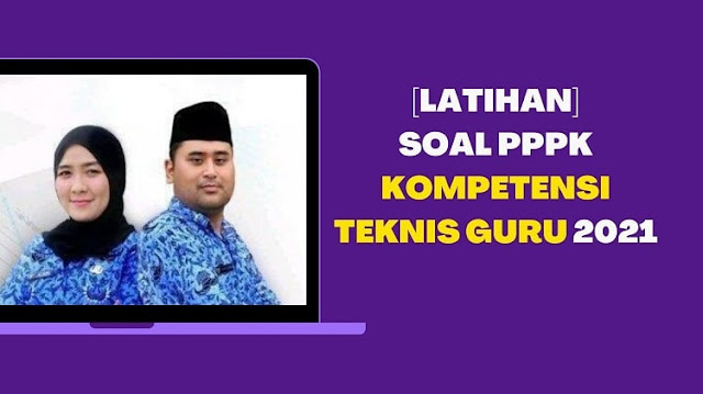 Contoh Soal PPPK Kompetensi Teknis Guru 2021