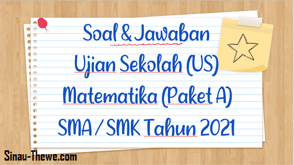 Soal Jawaban Ujian Sekolah Matematika Sma Smk Tahun 2021 Paket A Sinau Thewe Com