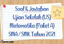 Soal Jawaban Ujian Sekolah Matematika Sma Smk Tahun 2021 Paket A Sinau Thewe Com