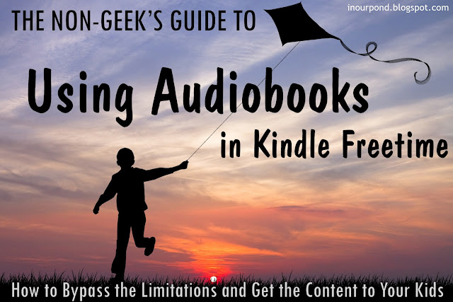 Non-Geek's Guide to Using Audiobooks in Kindle Freetime Mode from In Our Pond