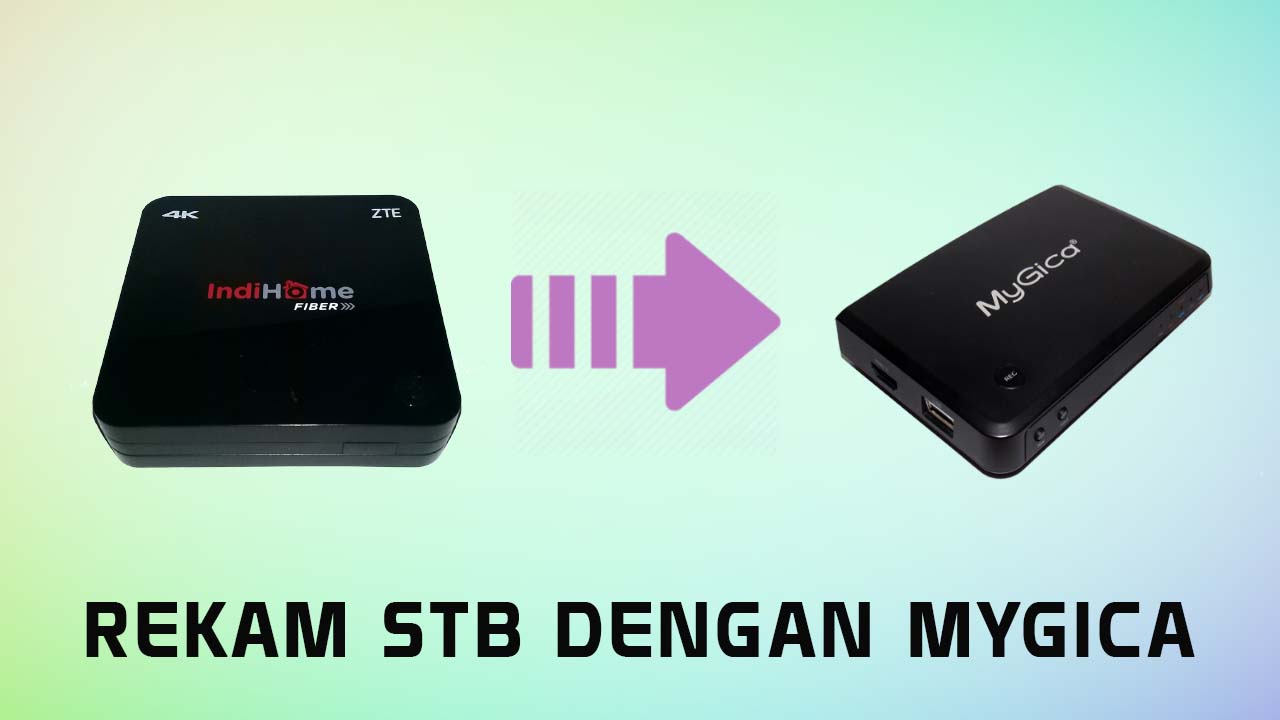Tutorial Rekam STB (Set Top Box) Indihome dengan MyGica HD Capture