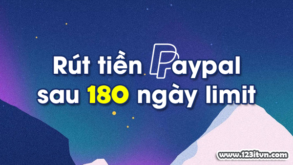 Rút tiền ở Paypal sau khi hết 180 ngày limit - 123itvn.com