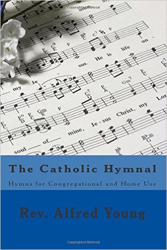 The Catholic Hymnal: Hymns for Congregational and Home Use