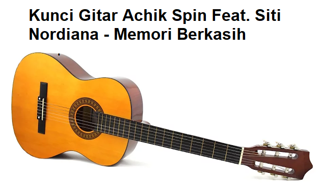 Kunci Gitar Achik Spin Feat Siti Nordiana Memori Berkasih Calonpintar Com