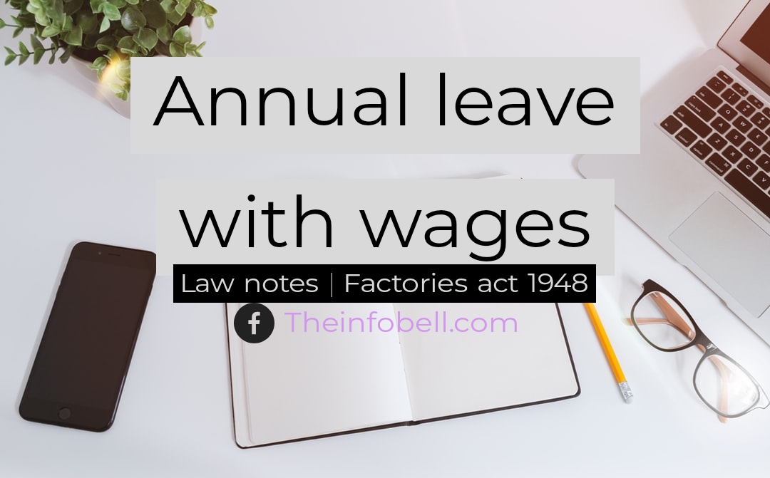 Annual Leave With Wages Notes Factories Act 1948 Labour And Industrial Law Theinfobell Com