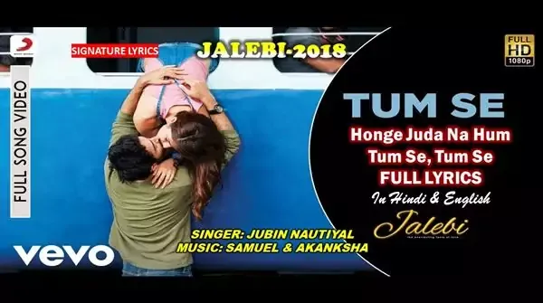TUM SE LYRICS, Honge Juda Na Hum Lyrics, Jubin Nautiyal New Song TUM SE LYRICS - JALEBI - JUBIN NAUTIYAL