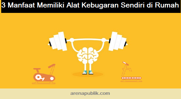 Memiliki alat kebugaran sendiri