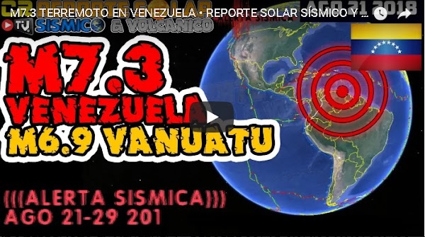 M7.3 TERREMOTO EN VENEZUELA • REPORTE SOLAR SÍSMICO Y VOLCÁNICO AGO 21 2018 M7.3 TERREMOTO EN VENEZUELA • REPORTE SOLAR SÍSMICO Y VOLCÁNICO AGO 21 2018