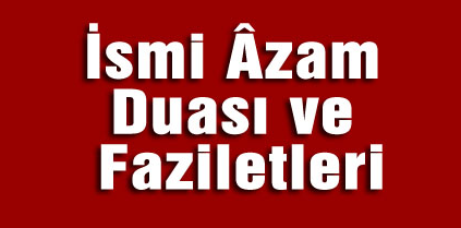 İsmi Azam Duası Türkçe ve Arapca Okunuşu
