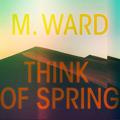 M Ward Think of Spring Album