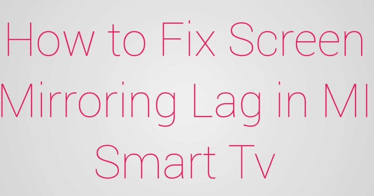 How To Fix Screen Mirroring Lag On Mi Smart Tv A Helpful Ilrated Guide How To Fix Screen Mirroring Lag On Mi, How To Fix Screen Mirroring Lag Samsung