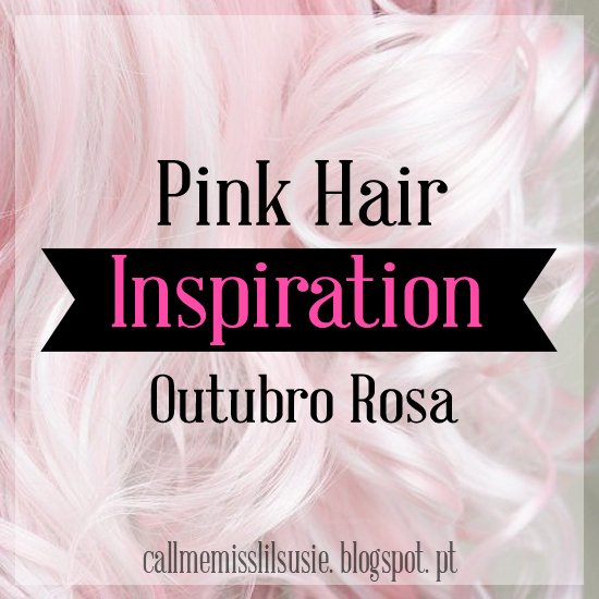 https://callmemisslilsusie.blogspot.pt/2016/10/outubro-rosa-pink-hair-inspiration.html