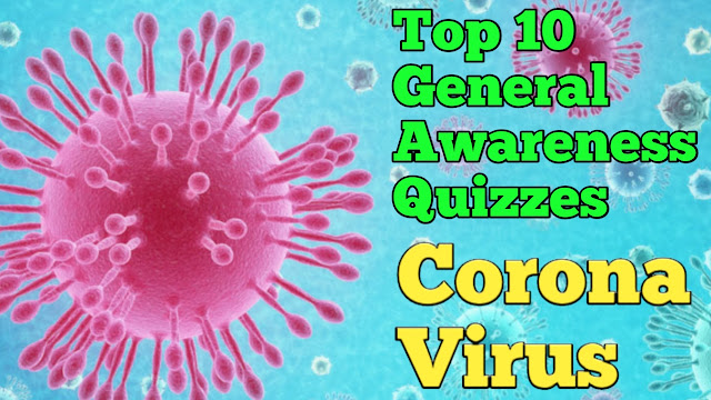 Top 10 General Awareness Questions Of Corona Virus (COVIDE 19). You can’t see in any were.