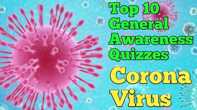 Top 10 General Awareness Questions Of Corona Virus (COVID 19). You can’t see in any were.
