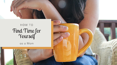 How To Find Time for Yourself as a Mom