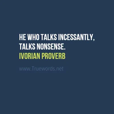 He who talks incessantly, talks nonsense.