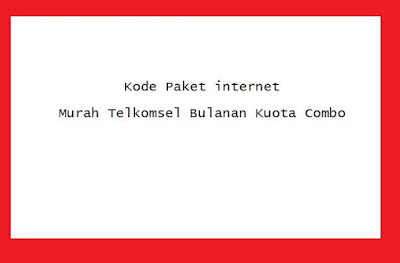 Kode Paket internet Murah Telkomsel Bulanan Kuota Combo ...