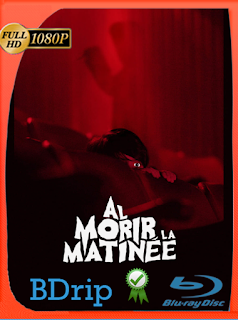 Al Morir La Matinee (2020) Latino BDRIP [1080p] [Google Drive] Onix