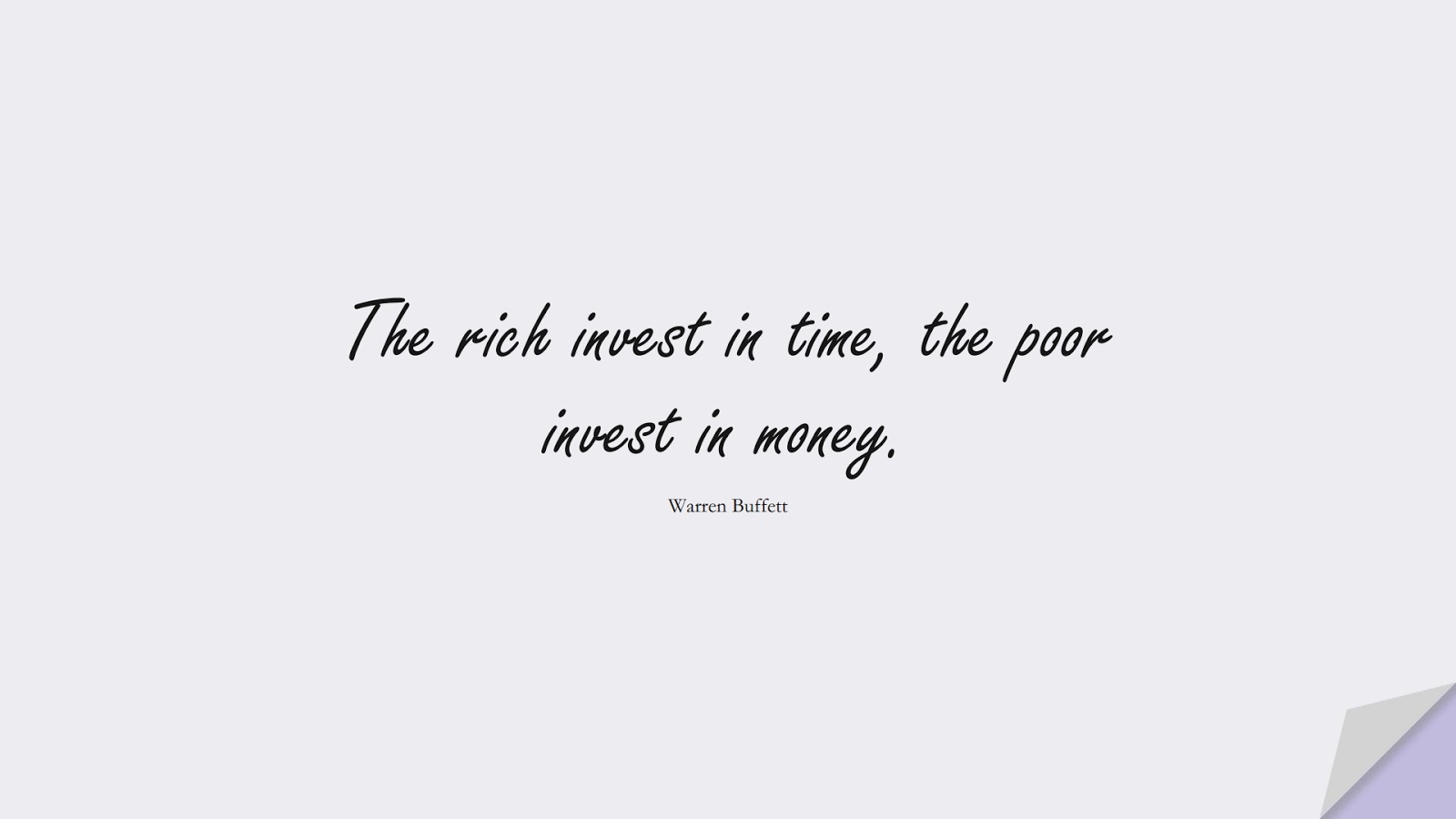 The rich invest in time, the poor invest in money. (Warren Buffett);  #MoneyQuotes