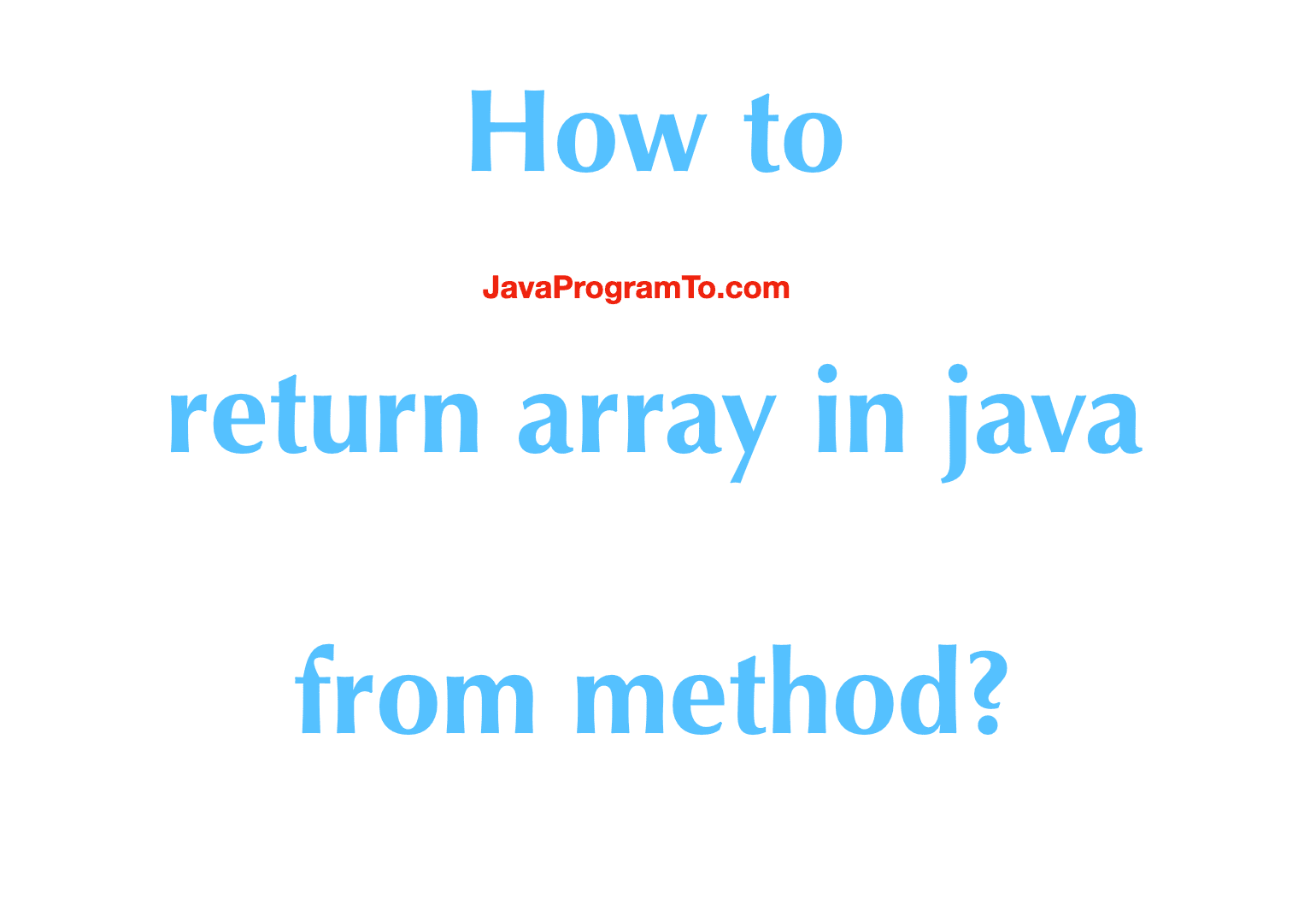 Java Arrays - How to return array in java from method? | JavaProgramTo.com
