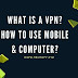 What is a VPN? How to use Mobile & Computer?