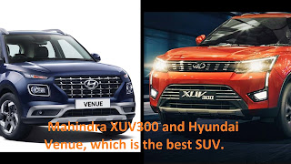 Mahindra XUV300 and Hyundai Venue, which is the best SUV. Mahindra XUV300 and Hyundai Venue, which is the best SUV.