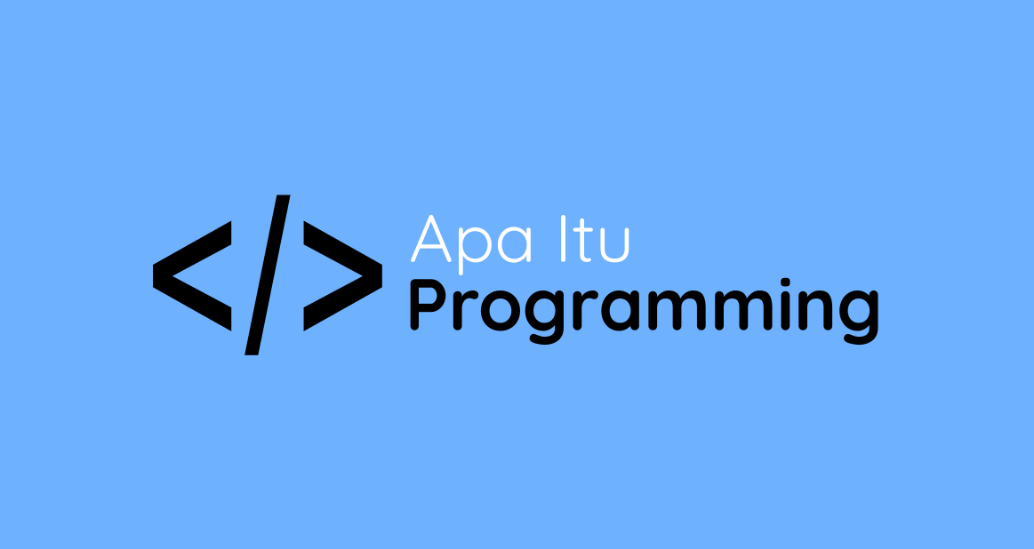 Cari Tahu Yuk, Apa Itu Programming?