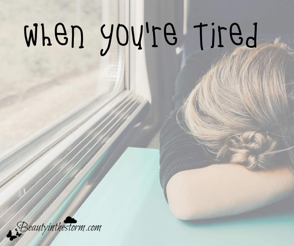 ~Beauty In the Storm ~: When You're Tired