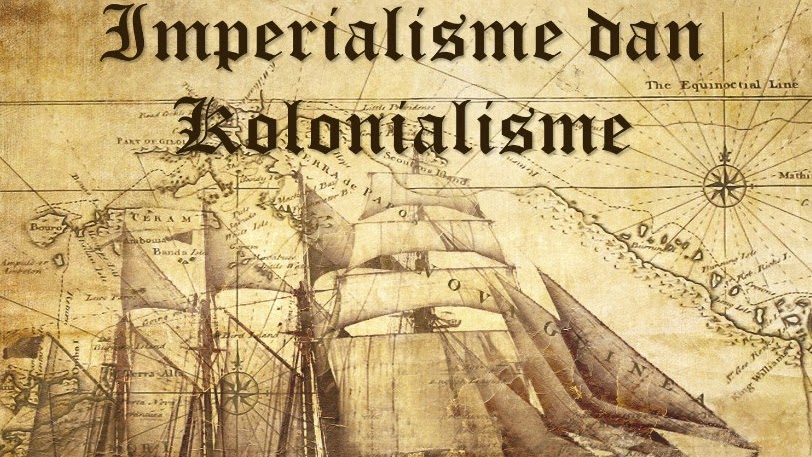 Latar Belakang Dan Contoh Kolonialisme Dan Imperialisme Asal Usul Sejarah