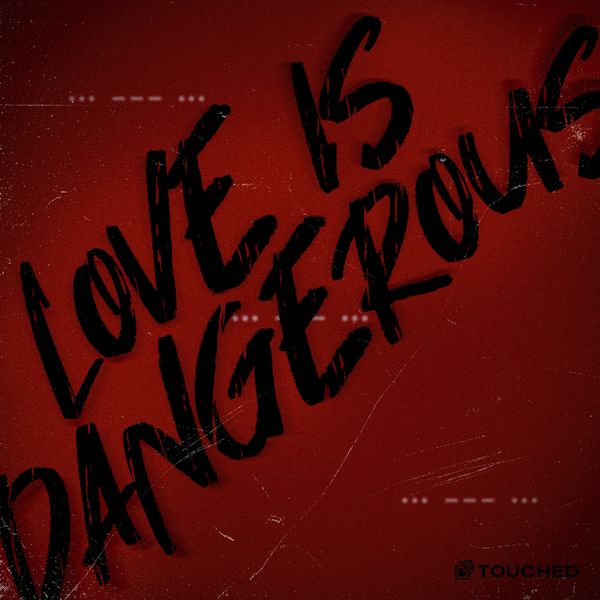 Touched – Love is Dangerous – Single