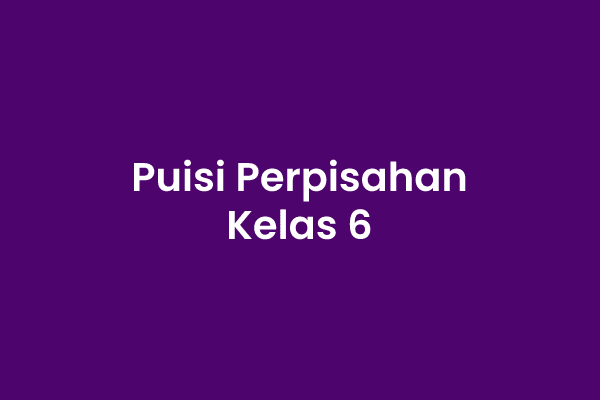 puisi perpisahan kelas 6 puisi perpisahan kelas 6
