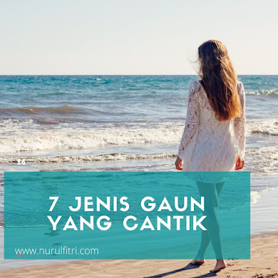 7 Jenis Gaun Yang Cantik