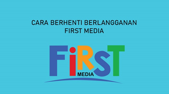 Cara Berhenti Berlangganan First Media