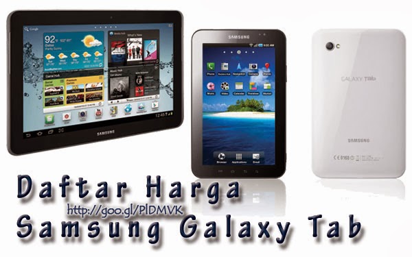 Daftar Harga  Samsung  Galaxy  Tab Terbaru Spesifikasi  dan  