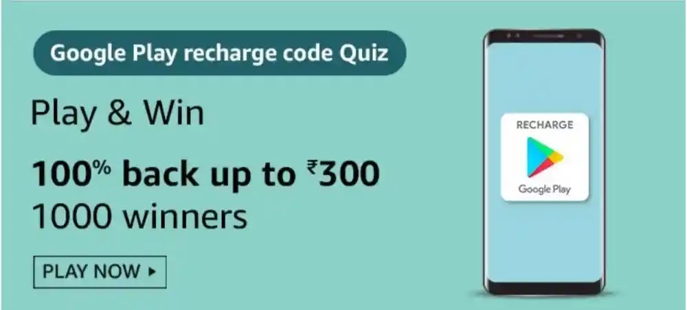 Amazon Google Play recharge code Quiz Play and Win 100% back up to Rs-300 for 1000 winners (01 January 2021)