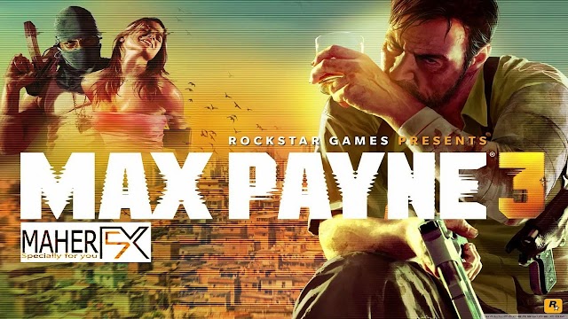 تحميل لعبة Max Payne 3 كاملة للكمبيوتر والاندرويد Maher FX