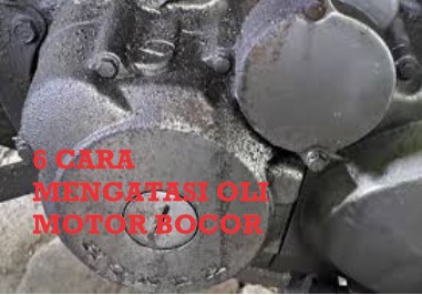 6 CARA MENGATASI OLI MOTOR BOCOR