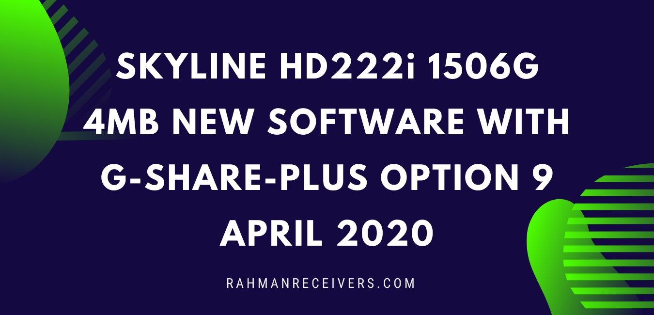 SKYLINE HD222i 1506G 4MB NEW SOFTWARE WITH G-SHARE-PLUS OPTION 9 APRIL 2020 SKYLINE HD222i 1506G 4MB NEW SOFTWARE WITH G-SHARE-PLUS OPTION 9 APRIL 2020
