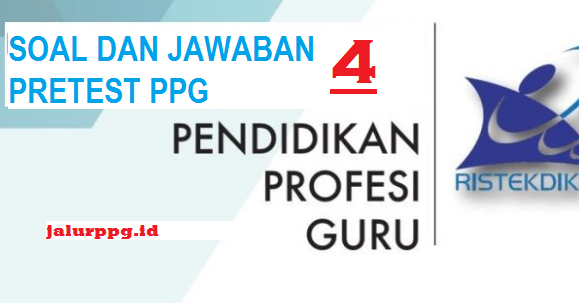 Soal dan Jawaban Pretest PPG 4 JALURPPG.ID