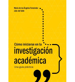 Cómo iniciarse en la investigación académica: Una guía práctica. By Julio del Valle and María de los Ángeles