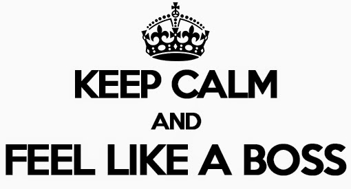 Keep Calm and Feel Like a Boss