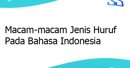 Macam Macam Jenis Huruf Pada Bahasa Indonesia